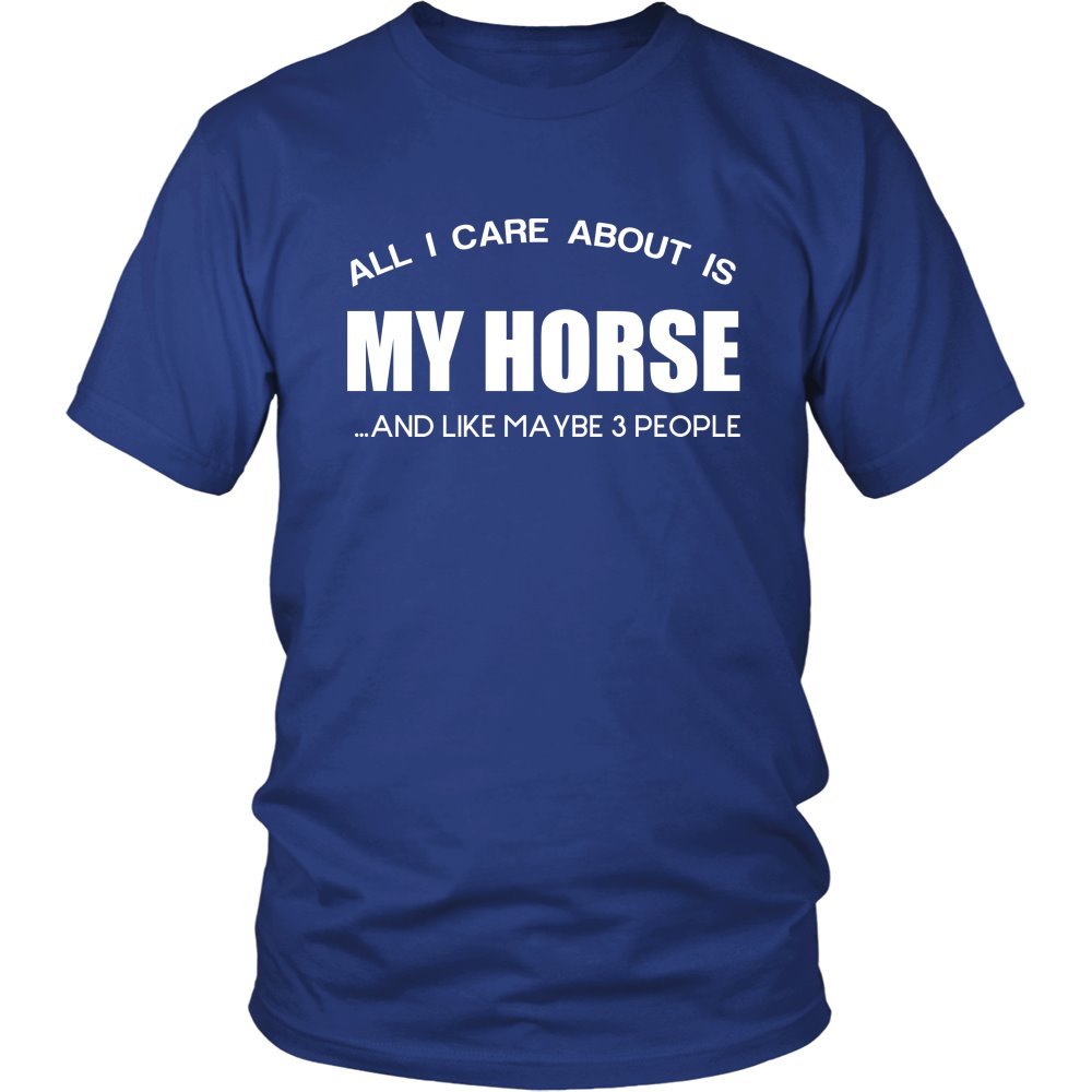 All I Care About Is My Horse ...And Like Maybe 3 People! T-shirt teelaunch District Unisex Shirt Royal Blue S