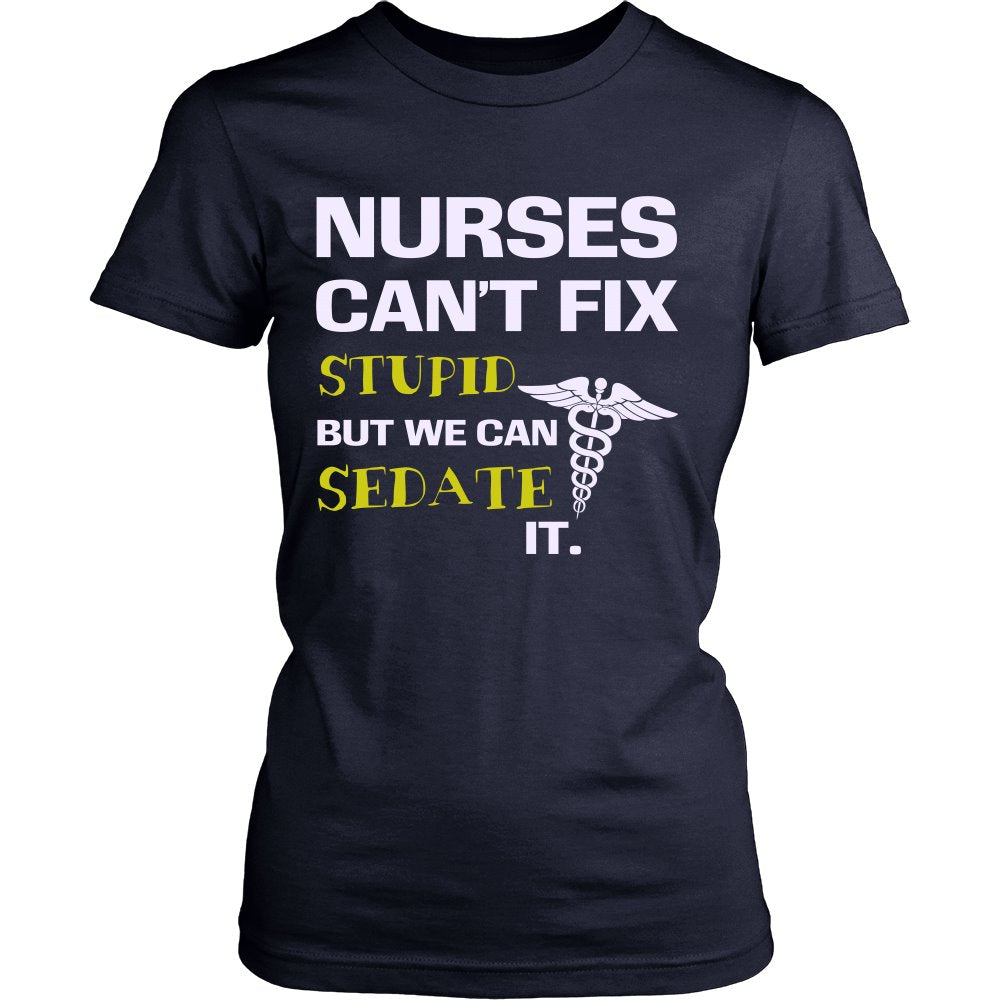 Nurses Can’t Fix Stupid But We Can Sedate It T-shirt teelaunch District Womens Shirt Navy S