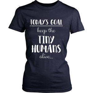 Today's Goal: Keep the Tiny Humans Alive T-shirt teelaunch District Womens Shirt Navy XS