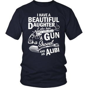 I Have A Beautiful Daughter, I Also Have A Gun A Shovel And An Alibi T-shirt teelaunch District Unisex Shirt Navy S