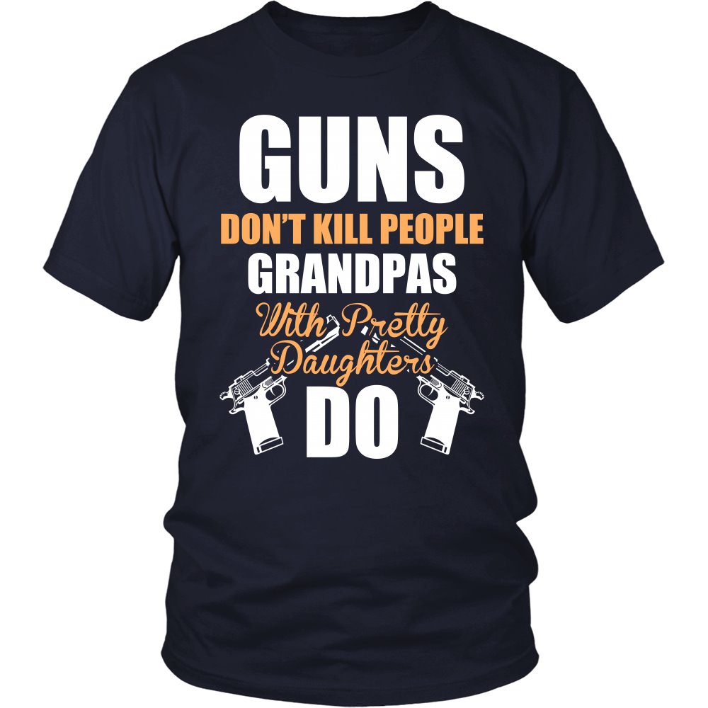 Guns Don't Kill People, Grandpas With Pretty Daughters Do T-shirt teelaunch District Unisex Shirt Navy S