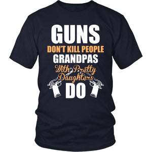 Guns Don't Kill People, Grandpas With Pretty Daughters Do T-shirt teelaunch District Unisex Shirt Navy S
