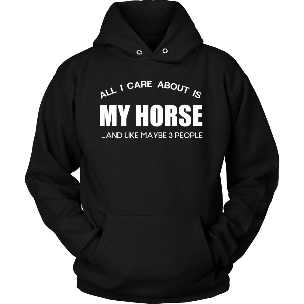 All I Care About Is My Horse ...And Like Maybe 3 People! T-shirt teelaunch Unisex Hoodie Black S