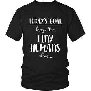 Today's Goal: Keep the Tiny Humans Alive T-shirt teelaunch District Unisex Shirt Black S