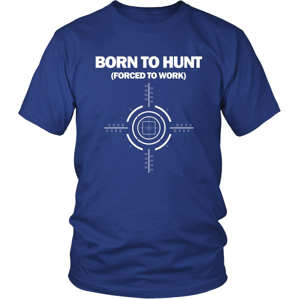 Born To Hunt Forced To Work T-shirt teelaunch District Unisex Shirt Royal Blue S