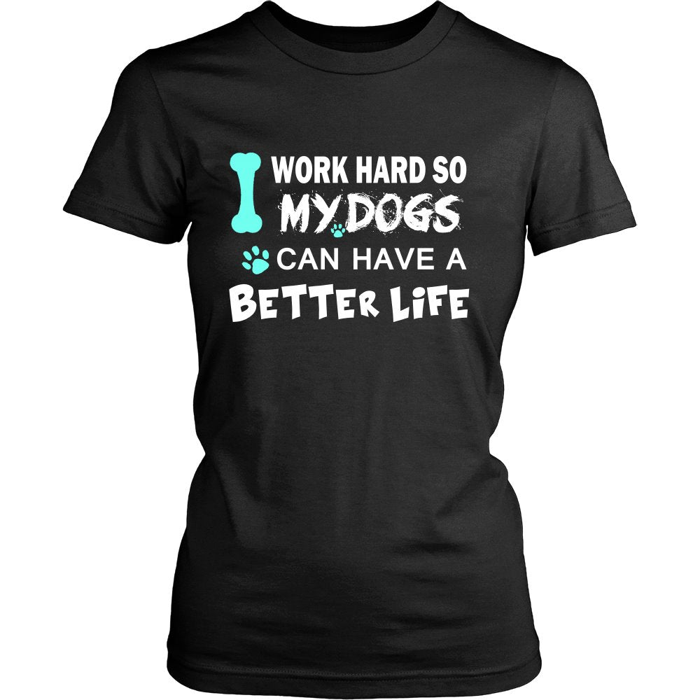 I Work Hard So My Dog Can Have A Better Life T-shirt teelaunch District Womens Shirt Black S