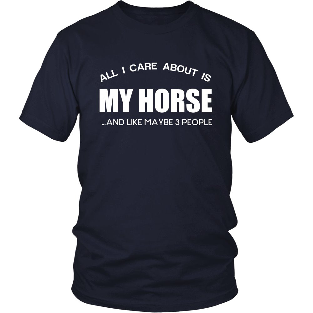 All I Care About Is My Horse ...And Like Maybe 3 People! T-shirt teelaunch District Unisex Shirt Navy S