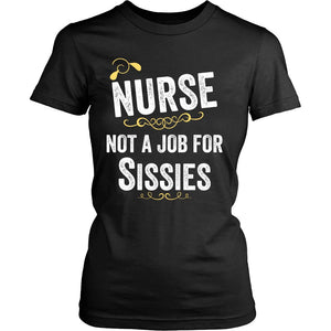 Nurse, Not A Job For Sissies T-shirt teelaunch District Womens Shirt Black S