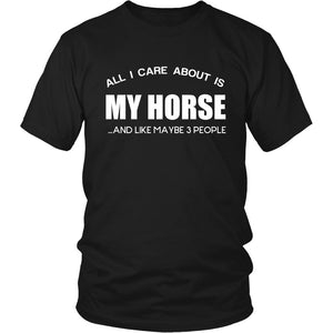 All I Care About Is My Horse ...And Like Maybe 3 People! T-shirt teelaunch District Unisex Shirt Black S