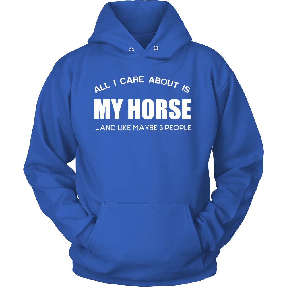 All I Care About Is My Horse ...And Like Maybe 3 People! T-shirt teelaunch Unisex Hoodie Royal Blue S