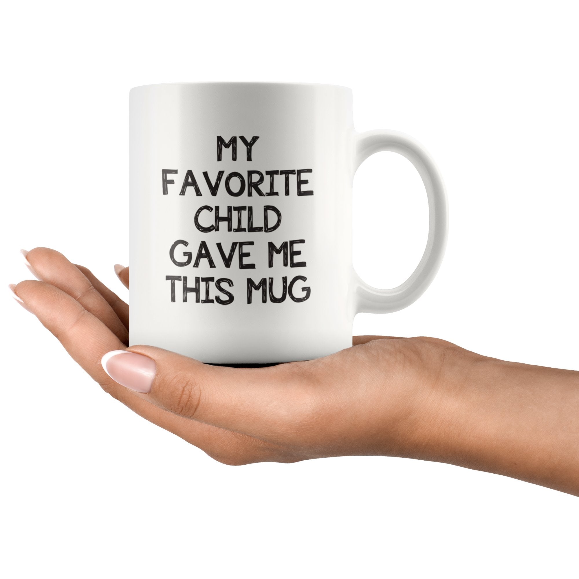 My Favorite Child Gave Me This Mug Drinkware teelaunch 